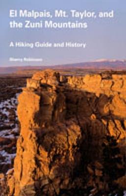 El Malpais, Mt Taylor and the Zuni Mountains: A Hiking Guide and History - Sherry Robinson - cover