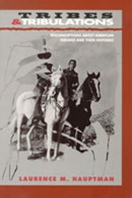 Tribes and Tribulations: Misconceptions About American Indians and Their Histories - Laurence M. Hauptman - cover