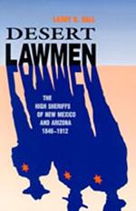 Desert Lawmen: The High Sheriffs of New Mexico and Arizona 1846-1912