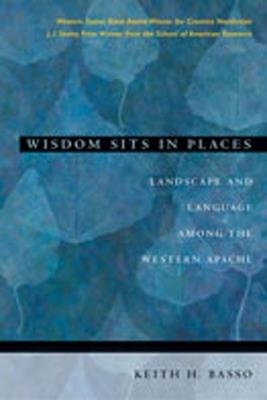Wisdom Sits in Places: Landscape and Language Among the Western Apache - Keith H. Basso - cover