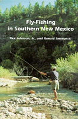 Fly-Fishing in Southern New Mexico - Rex Johnson Jr,Ronald Smorynski - cover