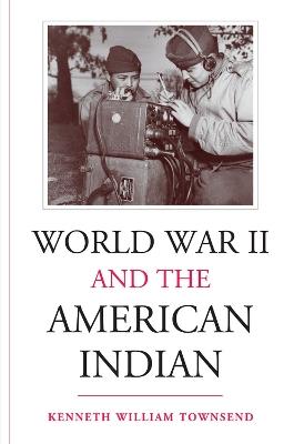 World War II and the American Indian - Kenneth William Townsend - cover