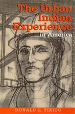 The Urban Indian Experience in America - Donald Fixico - cover