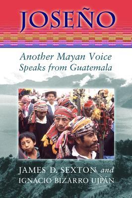 Joseno: Another Mayan Voice Speaks from Guatemala - Ignacio Bizarro Ujpan - cover