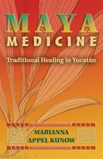 Maya Medicine: Traditional Healing in Yucatan