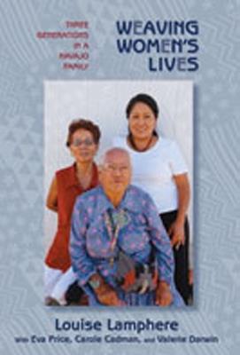 Weaving Women's Lives: Three Generations in a Navajo Family - Louise Lamphere - cover