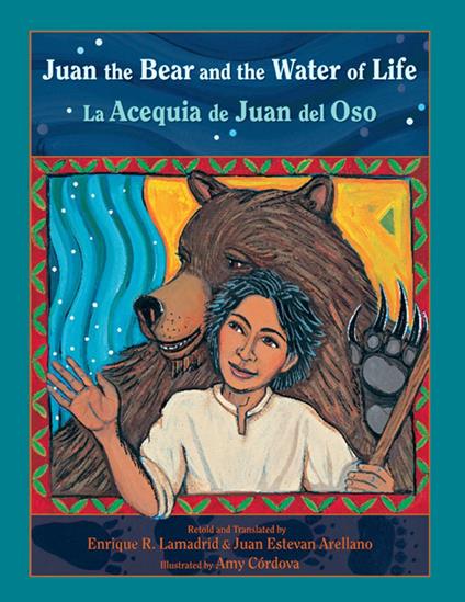 Juan the Bear and the Water of Life: La Acequia de Juan del Oso - Juan Arellano,Enrique R. Lamadrid,Amy Córdova - ebook