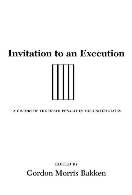 Invitation to an Execution: A History of the Death Penalty in the United States