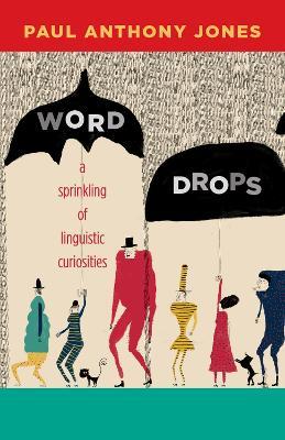 Word Drops: A Sprinkling of Linguistic Curiosities - Paul Anthony Jones - cover