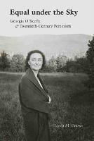 Equal under the Sky: Georgia O'Keeffe and Twentieth-Century Feminism