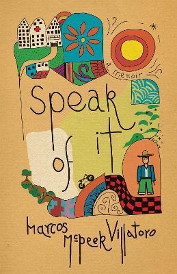 Speak of It: A Memoir - Marcos McPeek Villatoro - cover