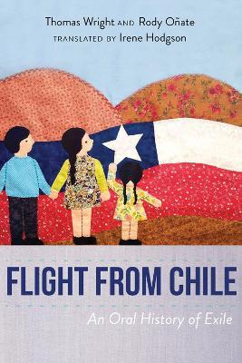 Flight from Chile: An Oral History of Exile - Thomas Wright,Rody Oñate - cover