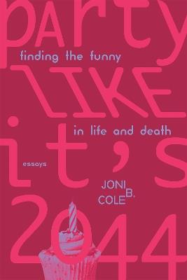 Party Like It's 2044: Finding the Funny in Life and Death - Joni B. Cole - cover