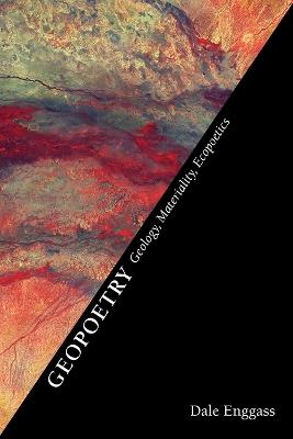 Geopoetry: Geology, Materiality, Ecopoetics - Dale Enggass - cover