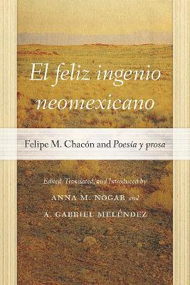 El feliz ingenio neomexicano: Felipe M. Chacón and Poesía y prosa - cover