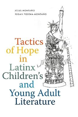 Tactics of Hope in Latinx Children's and Young Adult Literature - Jesus Montaño,Regan Postma-Montaño - cover