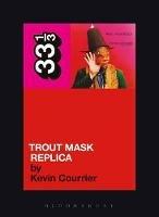 Captain Beefheart's Trout Mask Replica - Kevin Courrier - cover