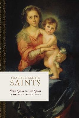 Transforming Saints: From Spain to New Spain - Charlene Villaseñor Black - cover