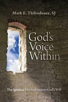 God's Voice within: The Ignatian Way to Discover God's Will - Mark E. Thibodeaux - cover
