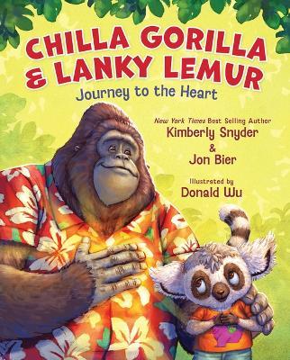 Chilla Gorilla & Lanky Lemur Journey to the Heart - Kimberly Snyder,Jon Bier - cover