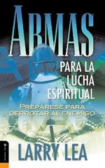 Armas para la lucha espiritual: Prepare to Destroy the Enemy