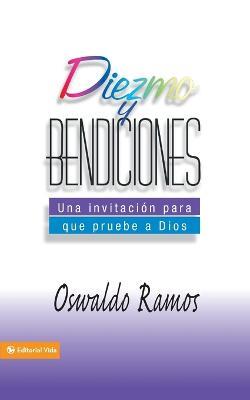 Diezmo y Bendiciones: Una Invitacion Para Que Pruebe A Dios - Oswaldo Ramos - cover