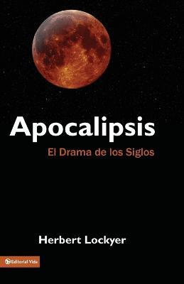 Apocalipsis: El Drama de Los Siglos - Herbert Lockyer - cover