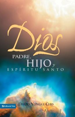 Dios: Padre, Hijo Y Espiritu Santo - David Yonggi Cho - cover