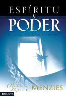 Espiritu Y Poder: Fundamentos de la Experiencia Pentecostal - William W Menzies,Robert P Menzies - cover