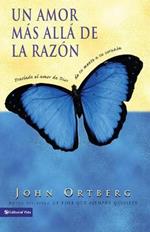 Un Amor Mas Alla de la Razon: Traslade El Amor de Dios de Su Mente a Su Corazon