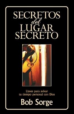 Secretos Del Lugar Secreto: Keys to Igniting Your Personal Time with God - Bob Sorge - cover