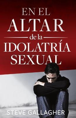 En El Altar de la Idolatria Sexual - Steve Gallagher - cover