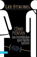 Como Piensan Los Incredulos Que Tanto Quiero: Como Alcanzar Amigos Y Familiares Que Evitan a Dios Y a la Iglesia