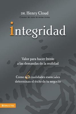 Integridad: Valor Para Hacer Frente a Las Demandas de la Realidad; Como Seis Cualidades Esenciales Determinan El Exito de Tu Negocio - Henry Cloud - cover