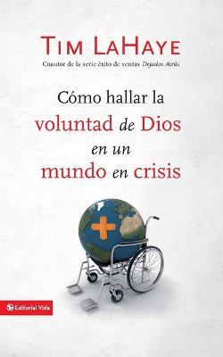 Como Hallar La Voluntad de Dios En Un Mundo En Crisis - Tim LaHaye - cover