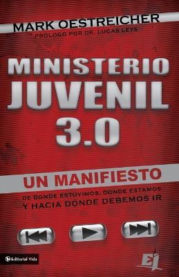 Ministerio Juvenil 3.0: Un Manifiesto de Donde Estuvimos, Donde Estamos y Hacia Donde Debemos IR = Youth Ministry 3.0 - Mark Oestreicher - cover