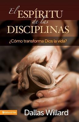 El Espiritu de Las Disciplinas: Como Transforma Dios La Vida? - Dallas Willard - cover