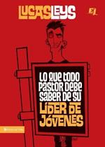 Lo Que Todo Pastor Debe Saber de Su Lider de Jovenes