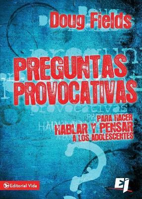 Preguntas provocativas: Para hacer hablar y pensar a los adolescentes - Doug Fields - cover