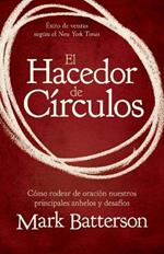 El Hacedor de C?rculos: C?mo Rodear de Oraci?n Nuestros Principales Anhelos Y Desaf?os