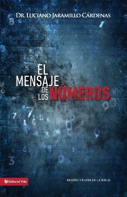 El Mensaje de Los Numeros: Dentro Y Fuera de la Biblia - Luciano Jaramillo Cardenas - cover