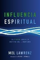 Influencia Espiritual: El poder secreto detras del liderazgo - Mel Lawrenz - cover