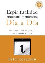 Espiritualidad emocionalmente sana - Dia a dia: Un peregrinar de cuarenta dias con el Oficio Diario