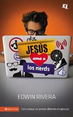 Jesus ama a los nerds: Como trabajar con jovenes diferentes e ingeniosos