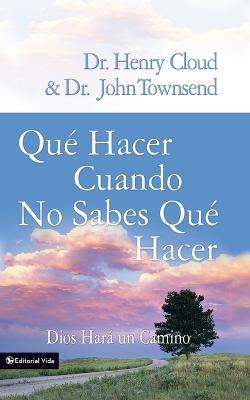 Que Hacer Cuando No Sabes Que Hacer: Dios Hara un Camino = What to Do When You Don't Know What to Do - Henry Cloud,John Townsend - cover