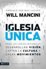 Iglesia unica: Como los lideres misionales desarrollan vision, captan la cultura y crean movimientos