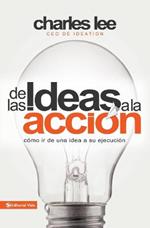 De las ideas a la accion: Como ir de una idea a su ejecucion