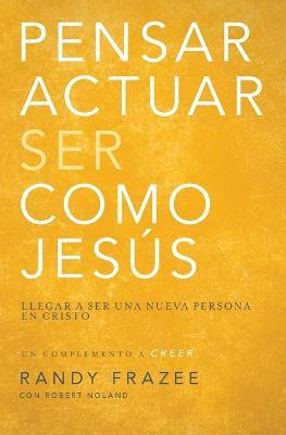 Pensar, Actuar, Ser Como Jesus: Llegar a Ser Una Nueva Persona En Cristo - Randy Frazee - cover