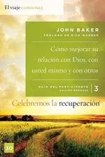 Celebremos La Recuperaci?n Gu?a 3: C?mo Mejorar Su Relaci?n Con Dios, Con Usted Mismo Y Con Otros: Un Programa de Recuperaci?n Basado En Ocho Principios de Las Bienaventuranzas