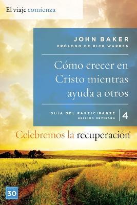 Celebremos la recuperaci?n Gu?a 4: C?mo crecer en Cristo mientras ayudas a otros: Un programa de recuperaci?n basado en ocho principios de las bienaventuranzas - John Baker - cover